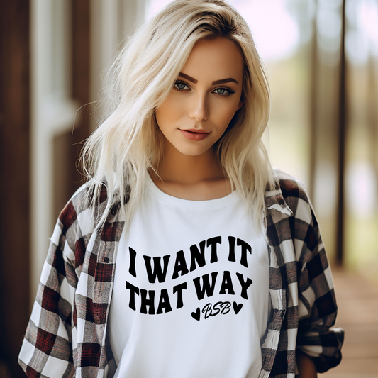 I Want It That Way - SINGLE COLOR - Screen Print Transfer