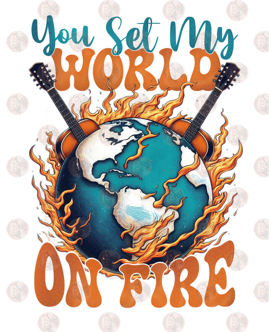 You Set My World On Fire - Sublimation Transfers