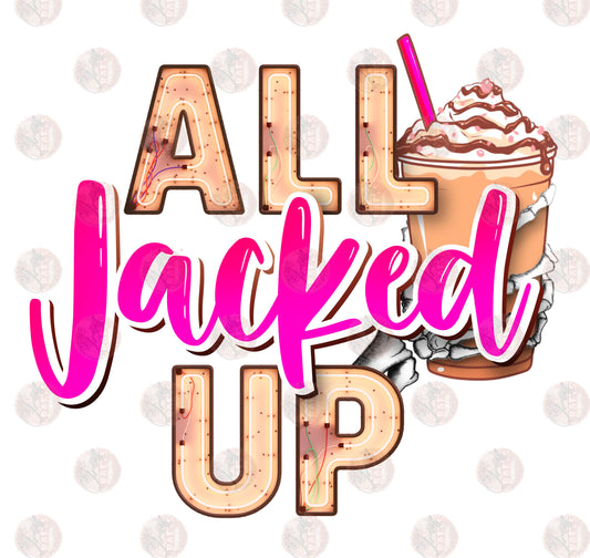 All Jacked Up - Sublimation Transfer