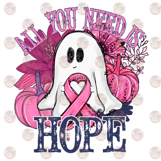 All You Need Is Hope - Sublimation Transfer