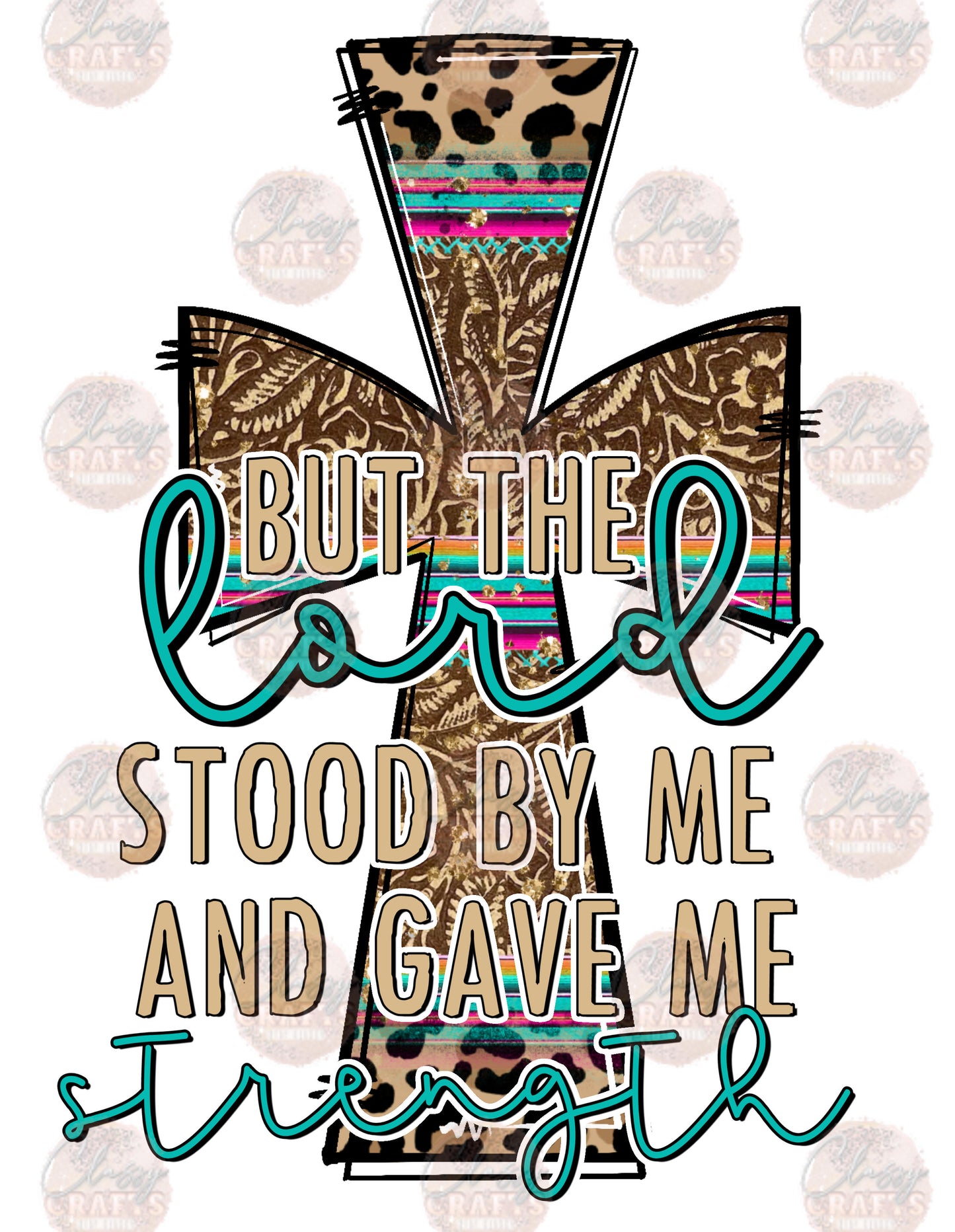 But The Lord Stood By Me and Gave Me Strength - Sublimation Transfer
