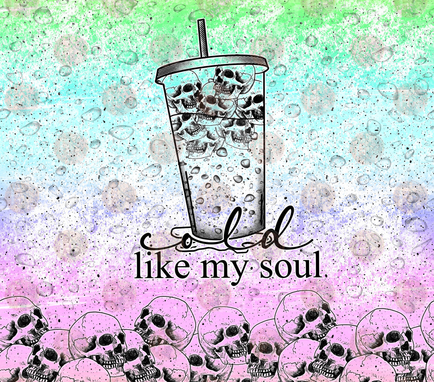 Cold Like My Soul Tumbler Wrap - Sublimation Transfer