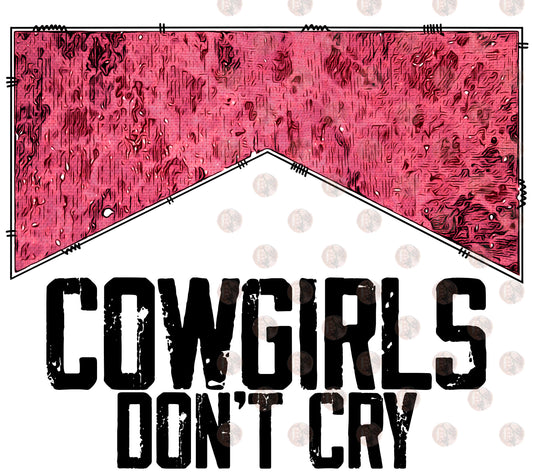 Cowgirls Don't Cry- Sublimation Transfer