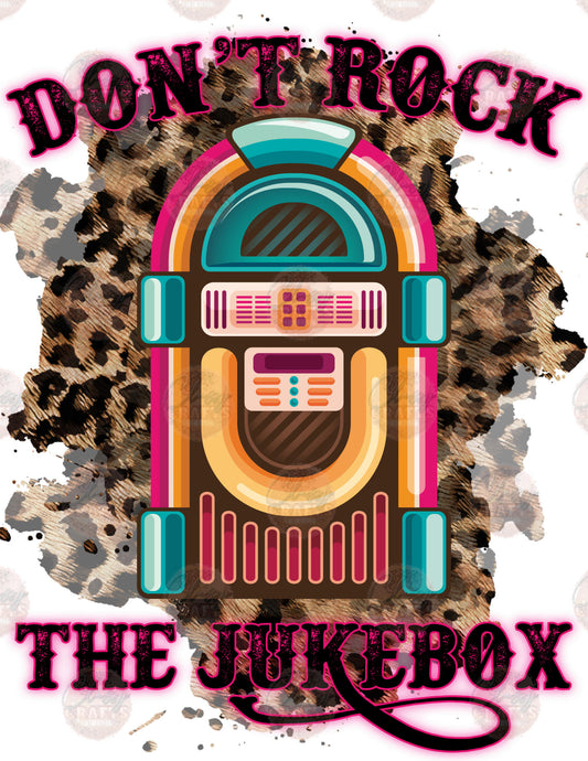 Don't Rock The Jukebox- Sublimation Transfer