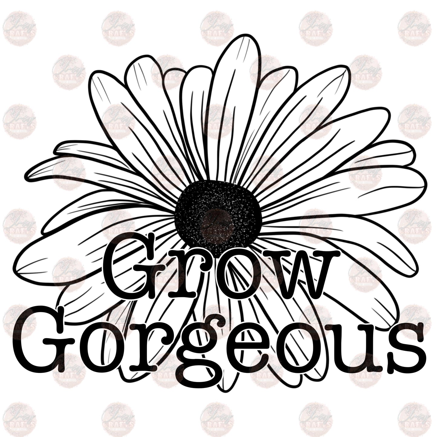 Grow Gorgeous -Sublimation Transfer