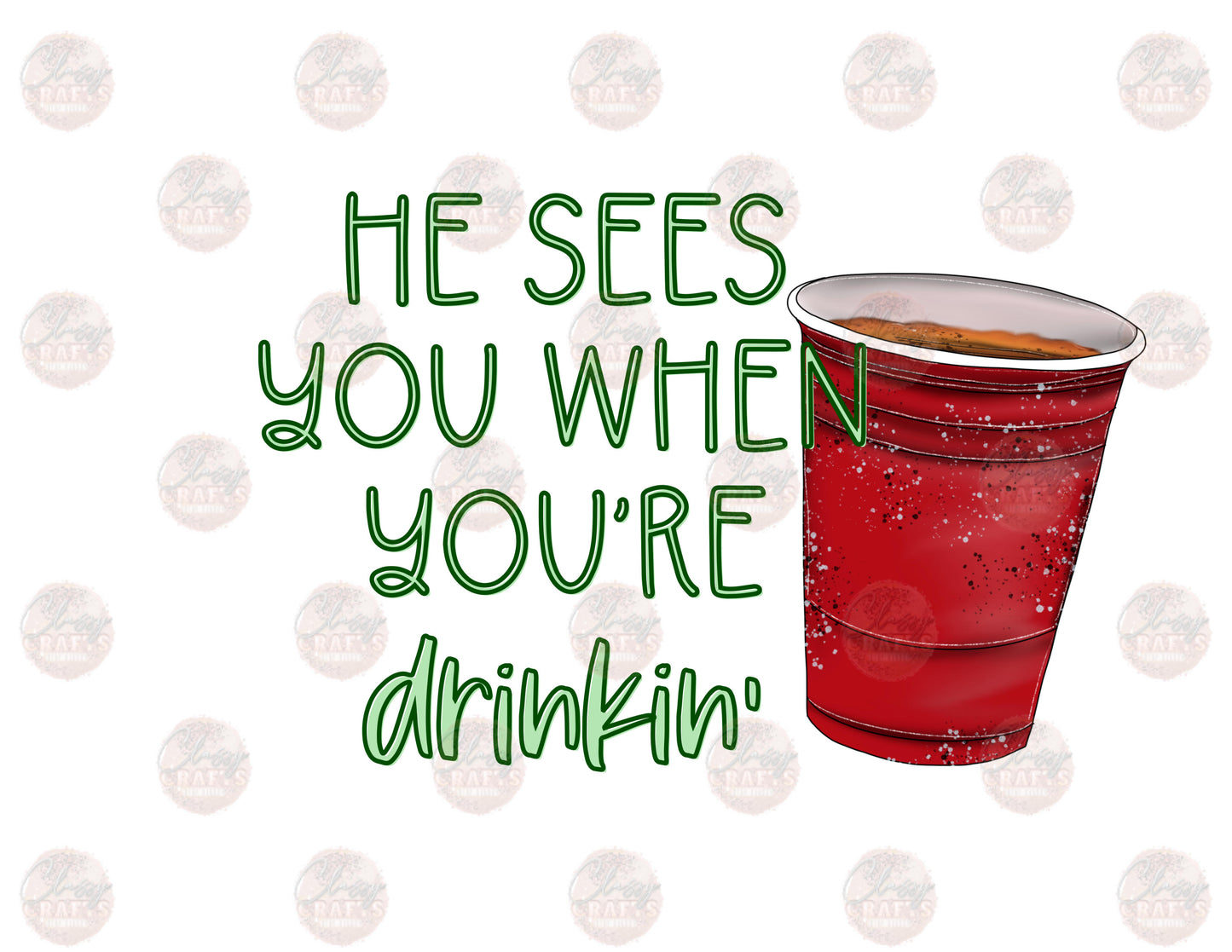 He Sees You When You're Drinking-Solo Cup-Sublimation Transfer