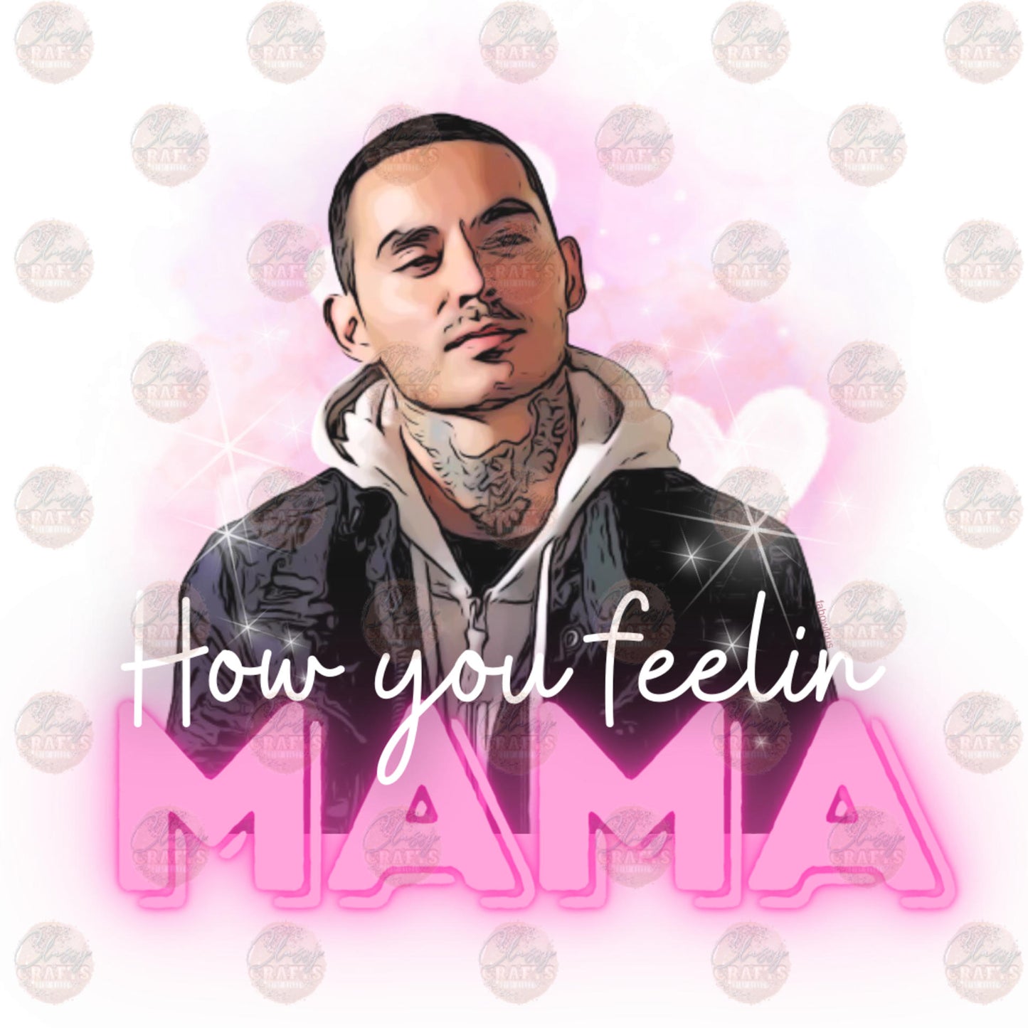 How You Feelin' Mama- Sublimation Transfer