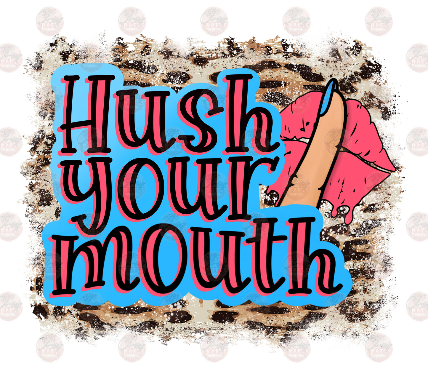 Hush Your Mouth w/Background - Sublimation Transfer