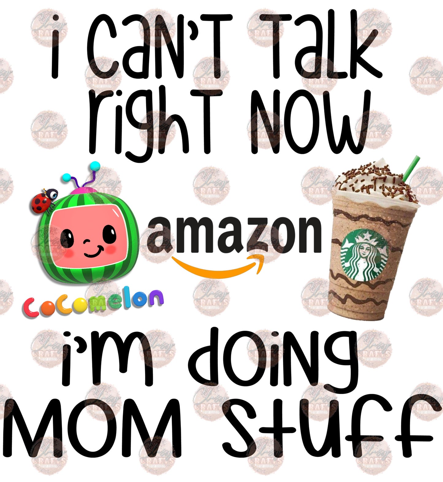 I Can't Talk Right Now- Mom- Sublimation Transfer