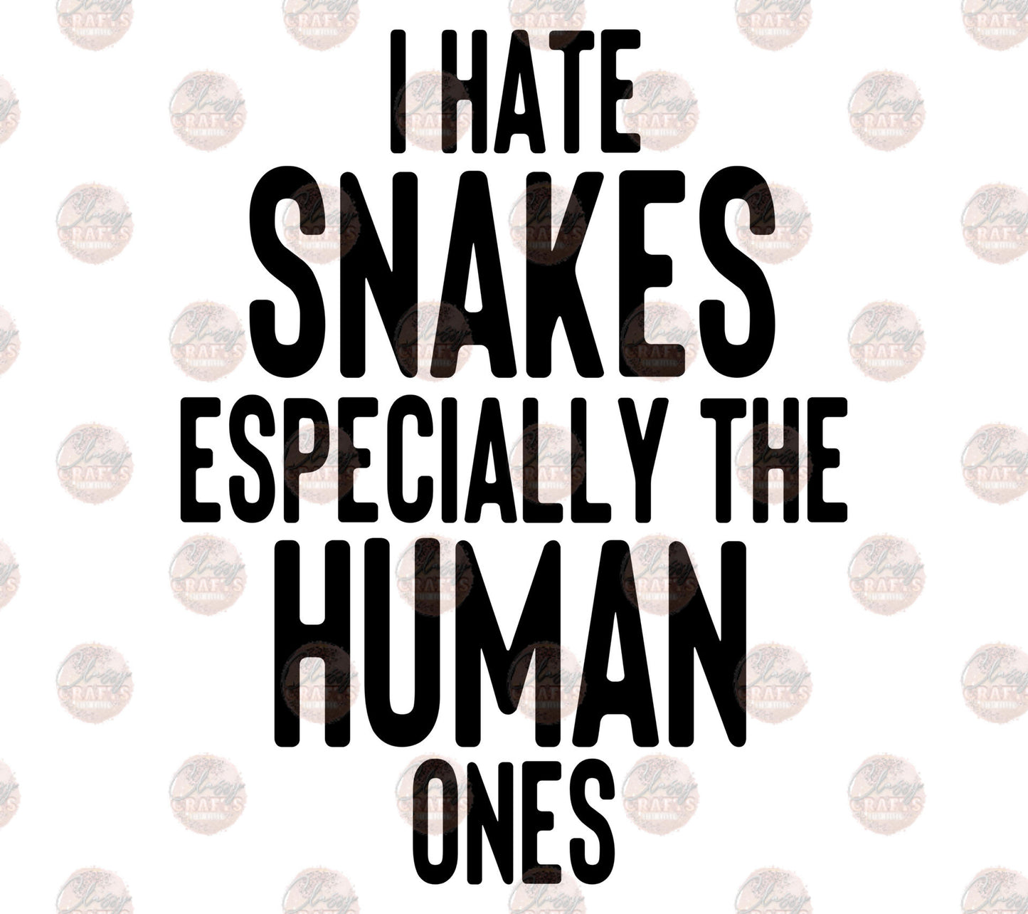 I Hate Snakes- Sublimation Transfer