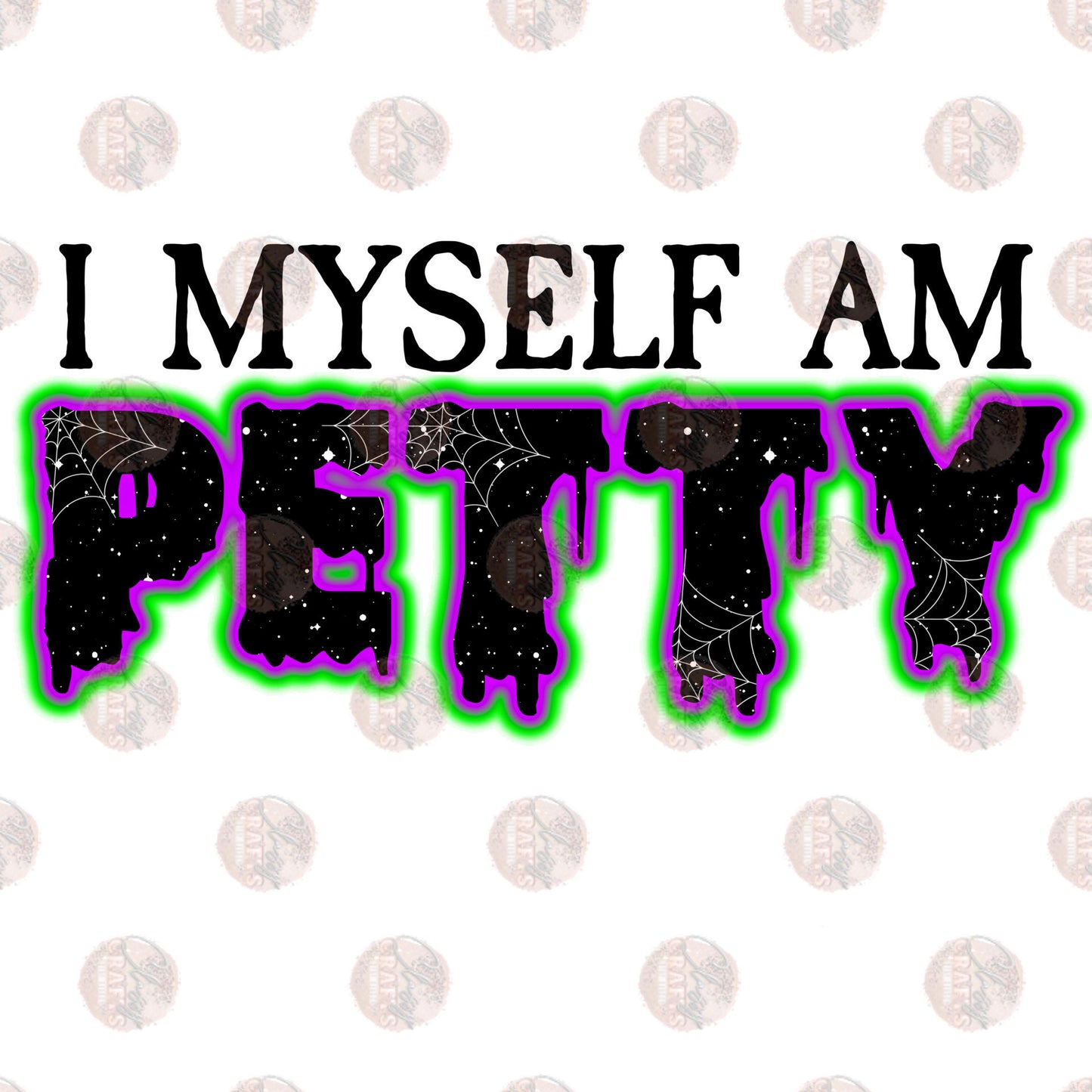 I Myself Am Petty Color- Sublimation Transfer