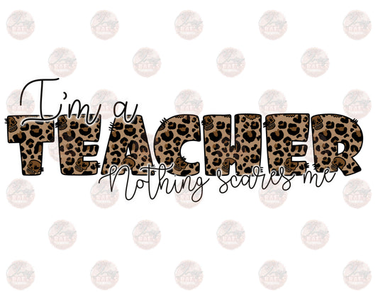 I'm A Teacher Nothing Scares Me- Sublimation Transfer