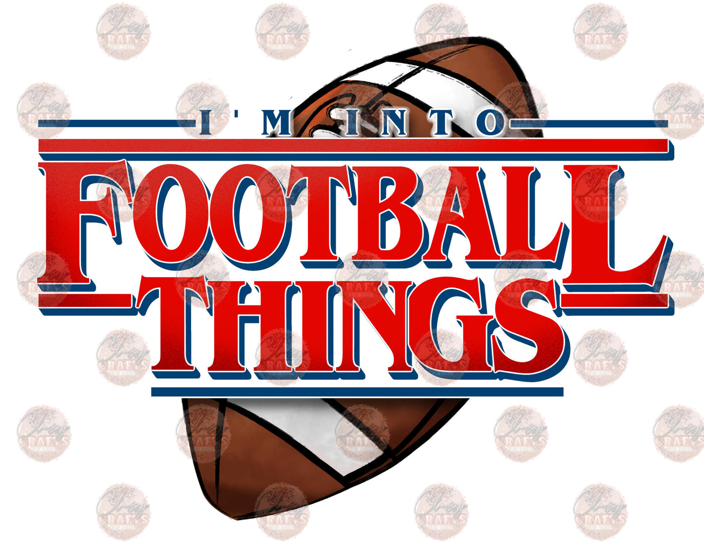 I'm Into Football Things 5- Sublimation Transfer