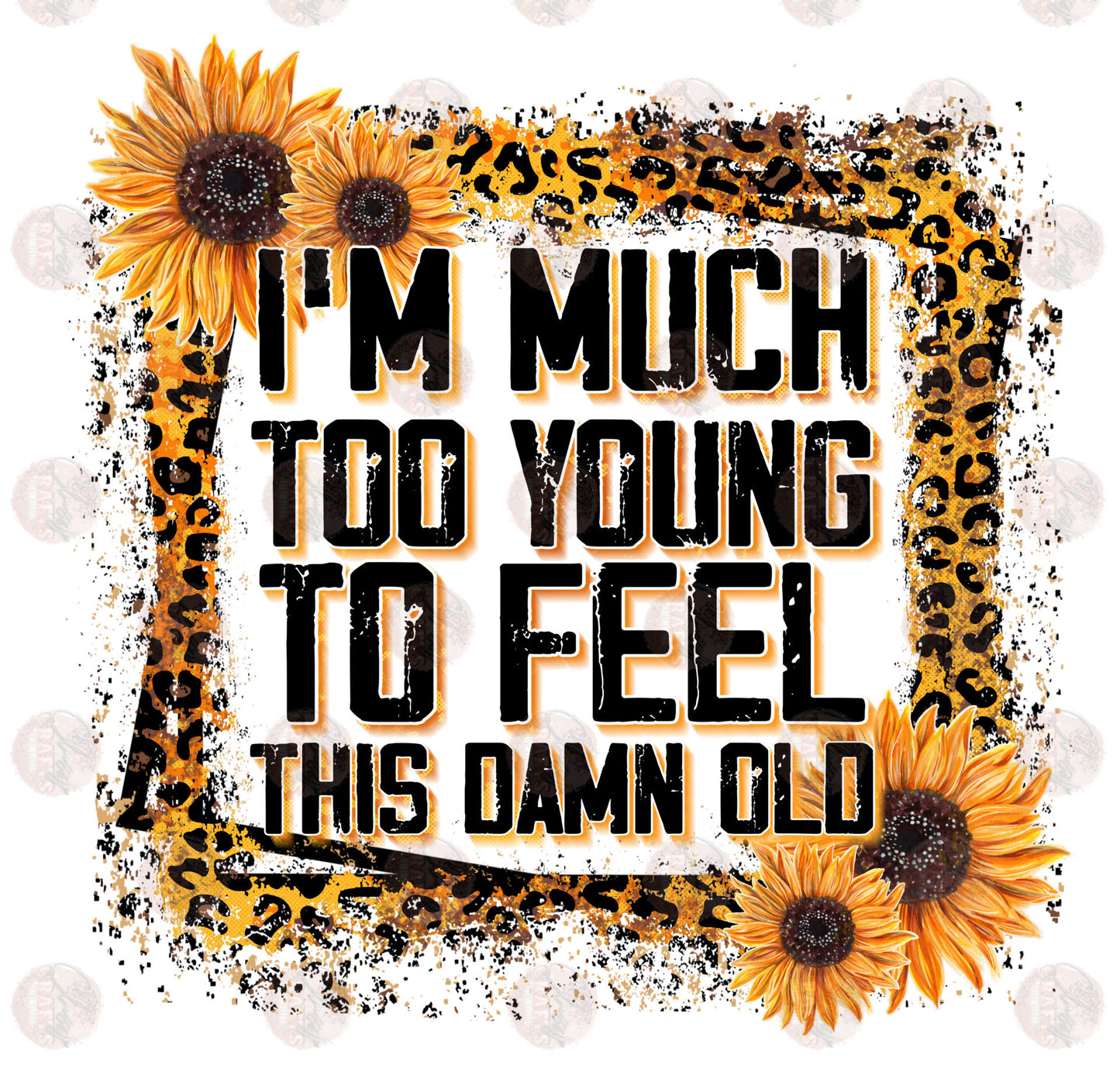 I'm Much Too Young- Sublimation Transfer
