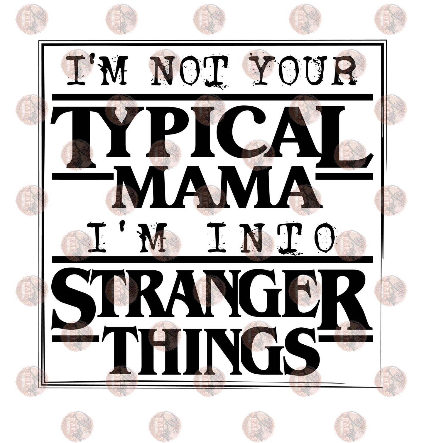 I'm Not Your Typical Mama Blk- Sublimation Transfer
