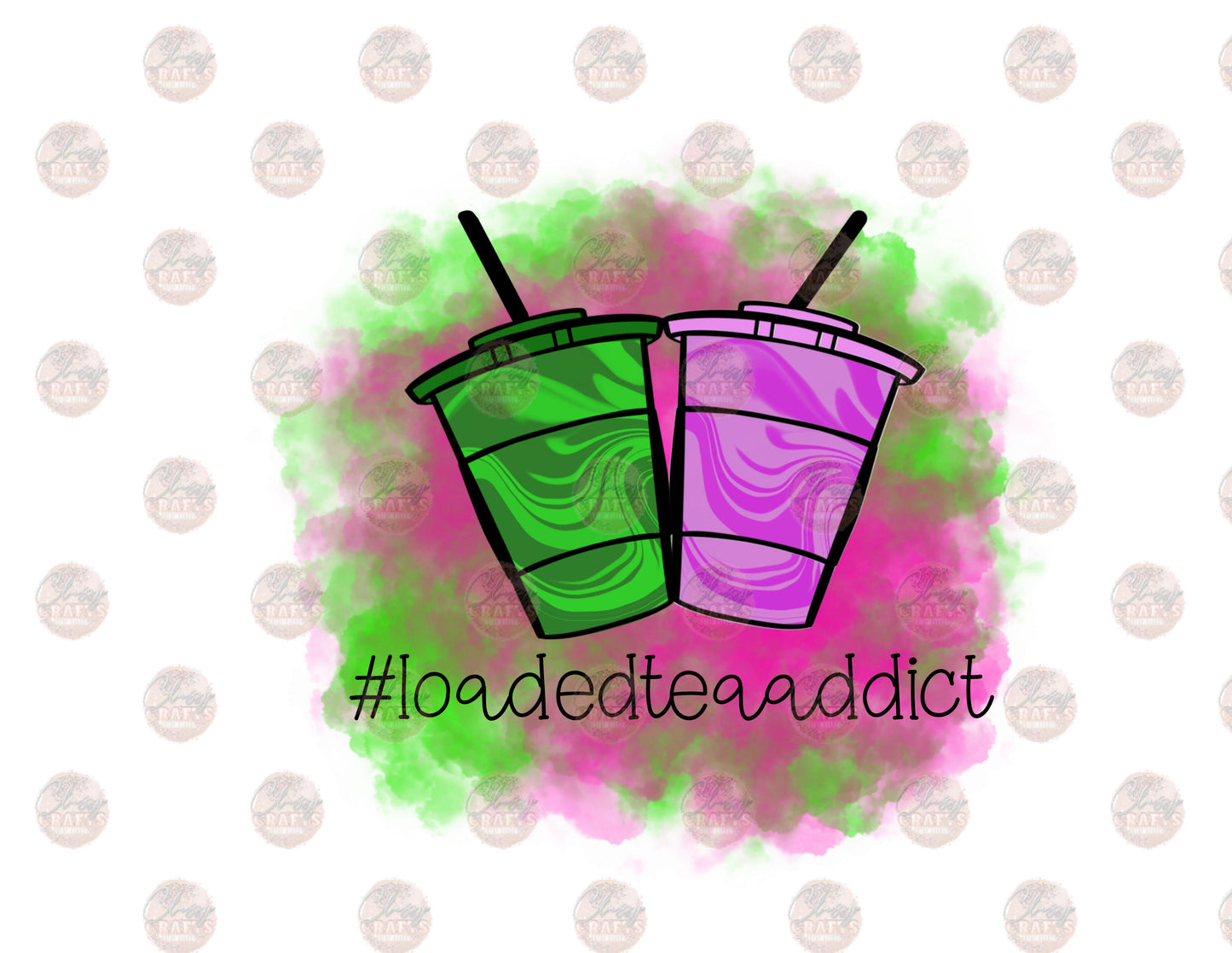 Loaded Tea Addict- Green & Pink- Sublimation Transfer