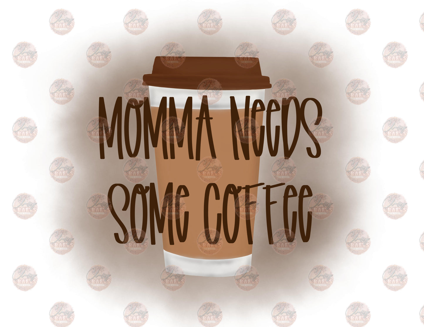 Momma Needs Coffee- Sublimation Transfer