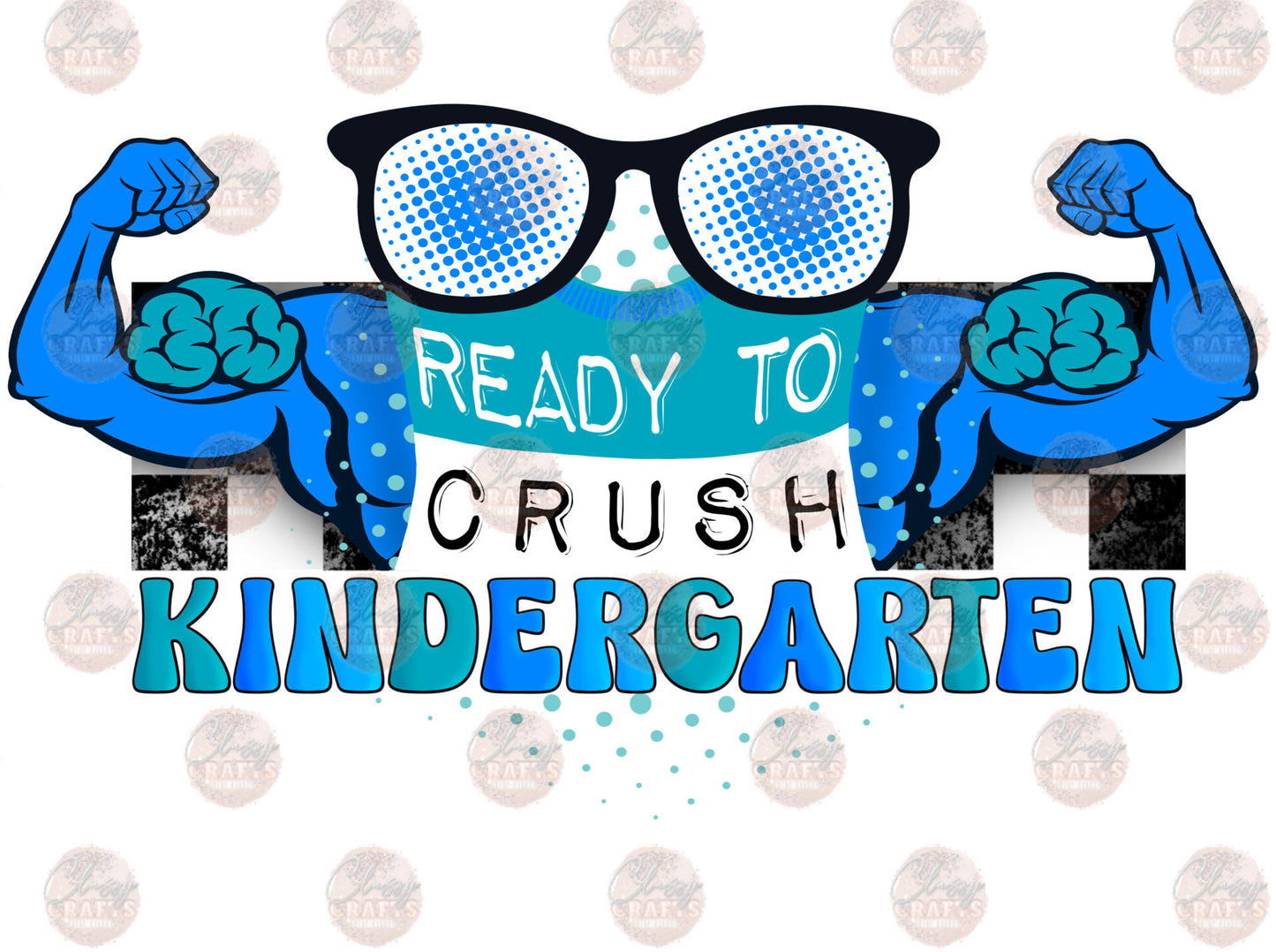 Ready To Crush Kindergarten- Sublimation Transfer