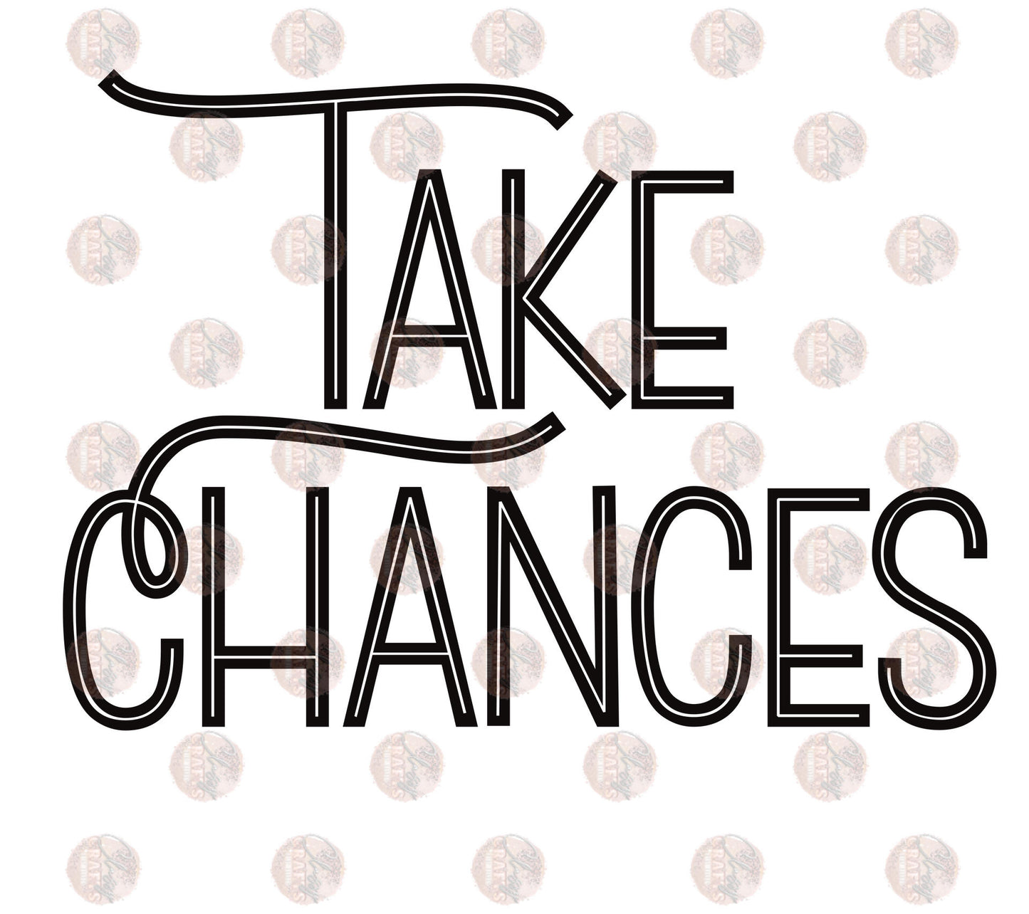 Take Chances - Sublimation Transfer