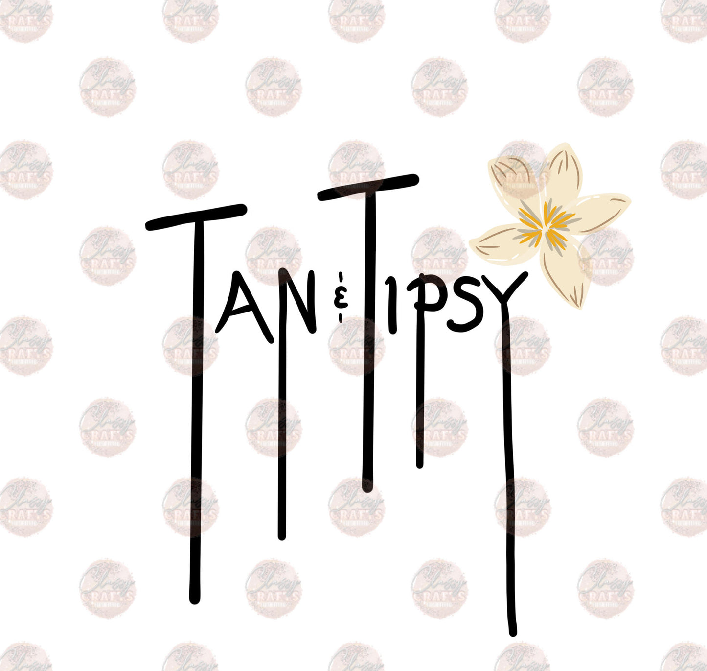 Tan & Tipsy with Flower - Sublimation Transfer