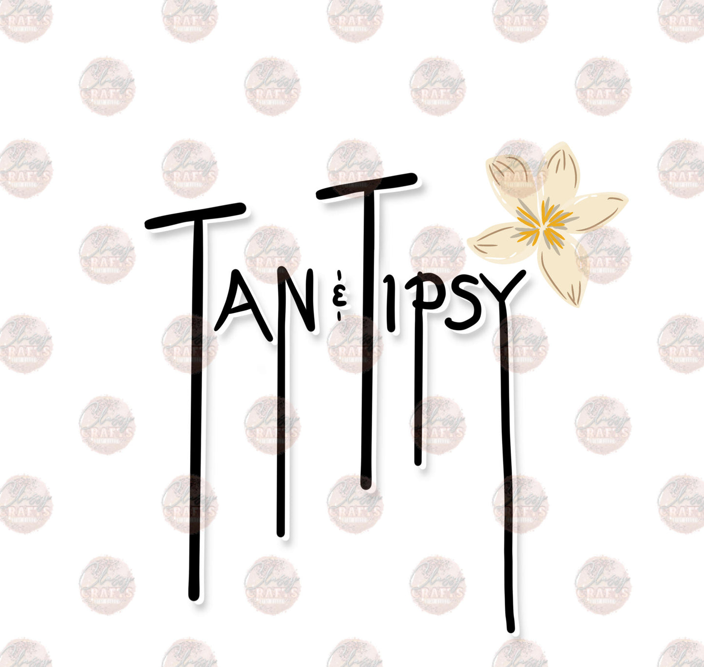 Tan & Tipsy with Flower Outlined - Sublimation Transfer