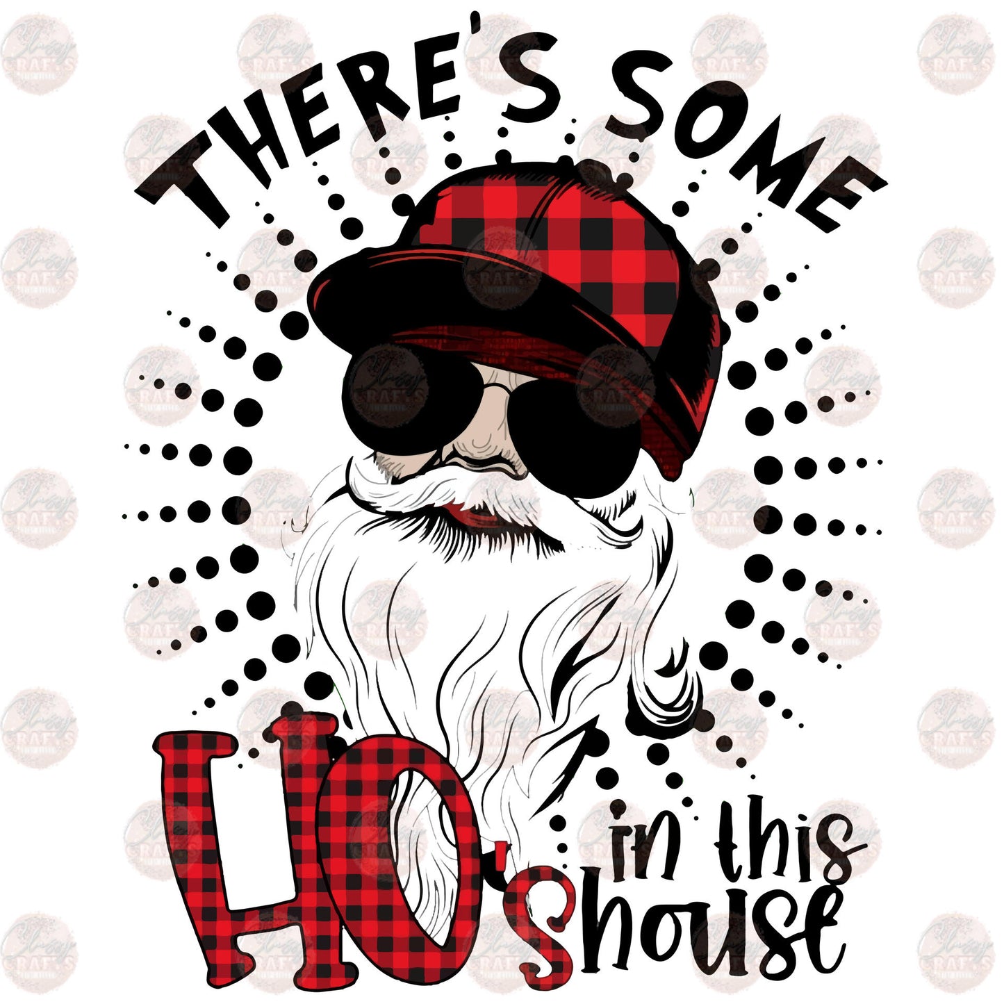 There's Some Ho's In This House - Sublimation Transfer