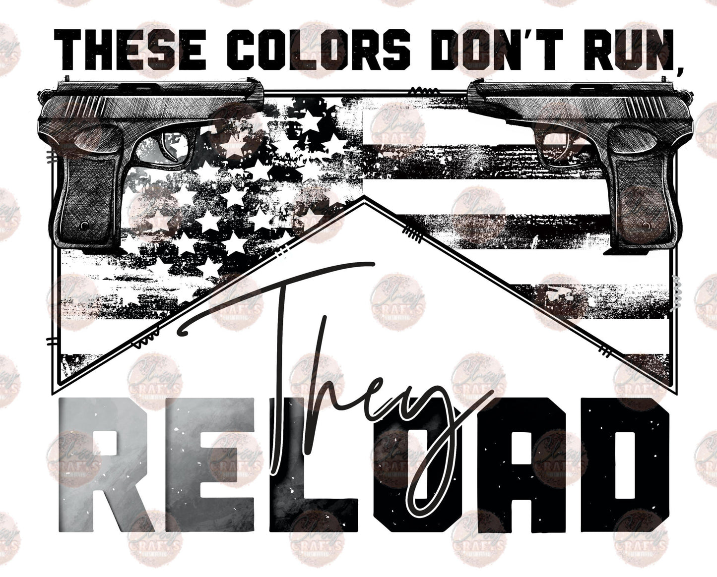 These Colors Don't Run They Reload Black - Sublimation Transfer