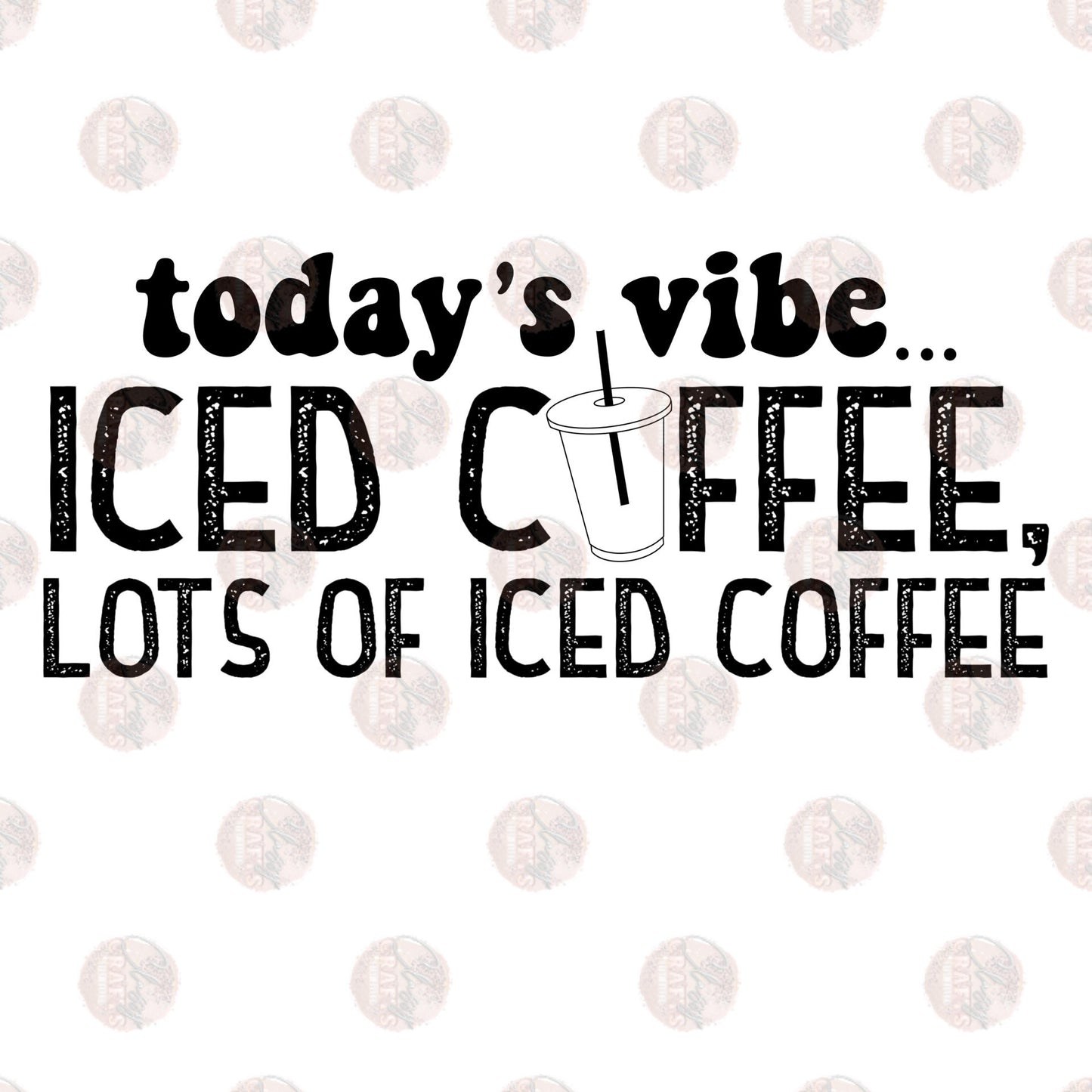 Today's Vibe, Iced Coffee Black - Sublimation Transfer
