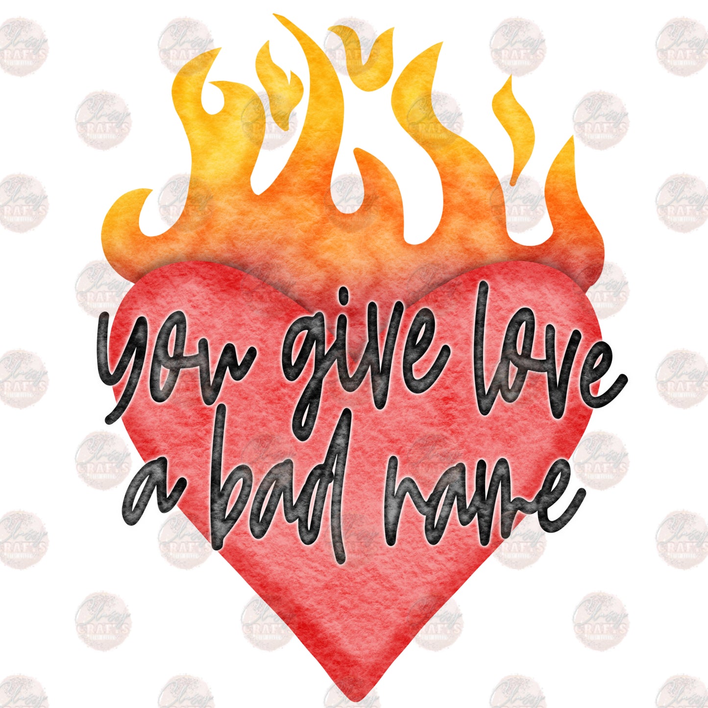 You Give Love a Bad Name - Sublimation Transfer