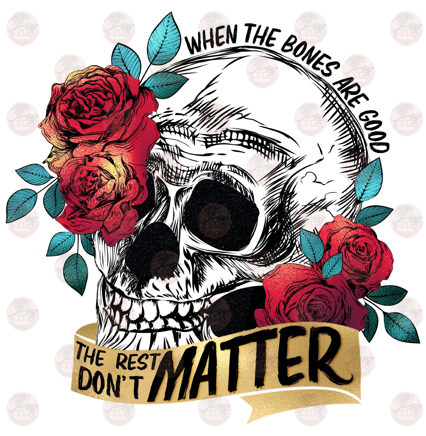 When The Bones Are Good /Gold Ribbon Red Roses - Sublimation Transfer