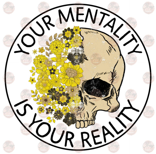 Your Mentality Is Your Reality 4 - Sublimation Transfer