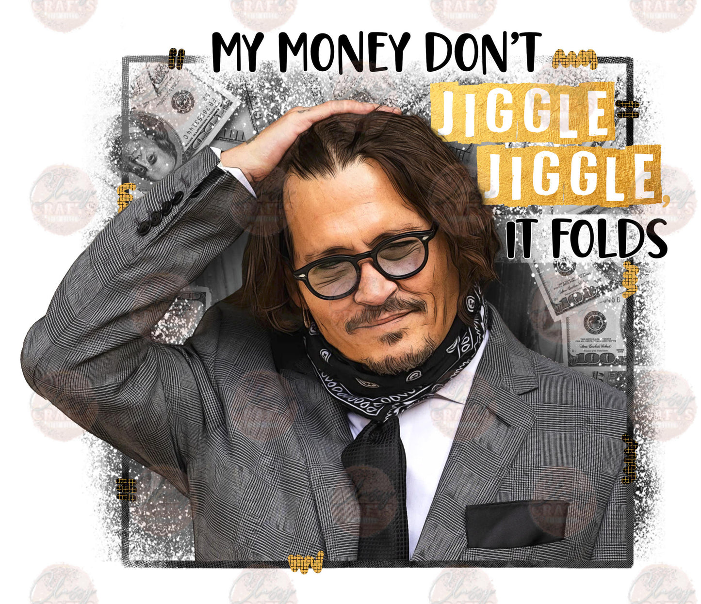 My Money Don't Jiggle Jiggle/ Gold - Sublimation Transfer
