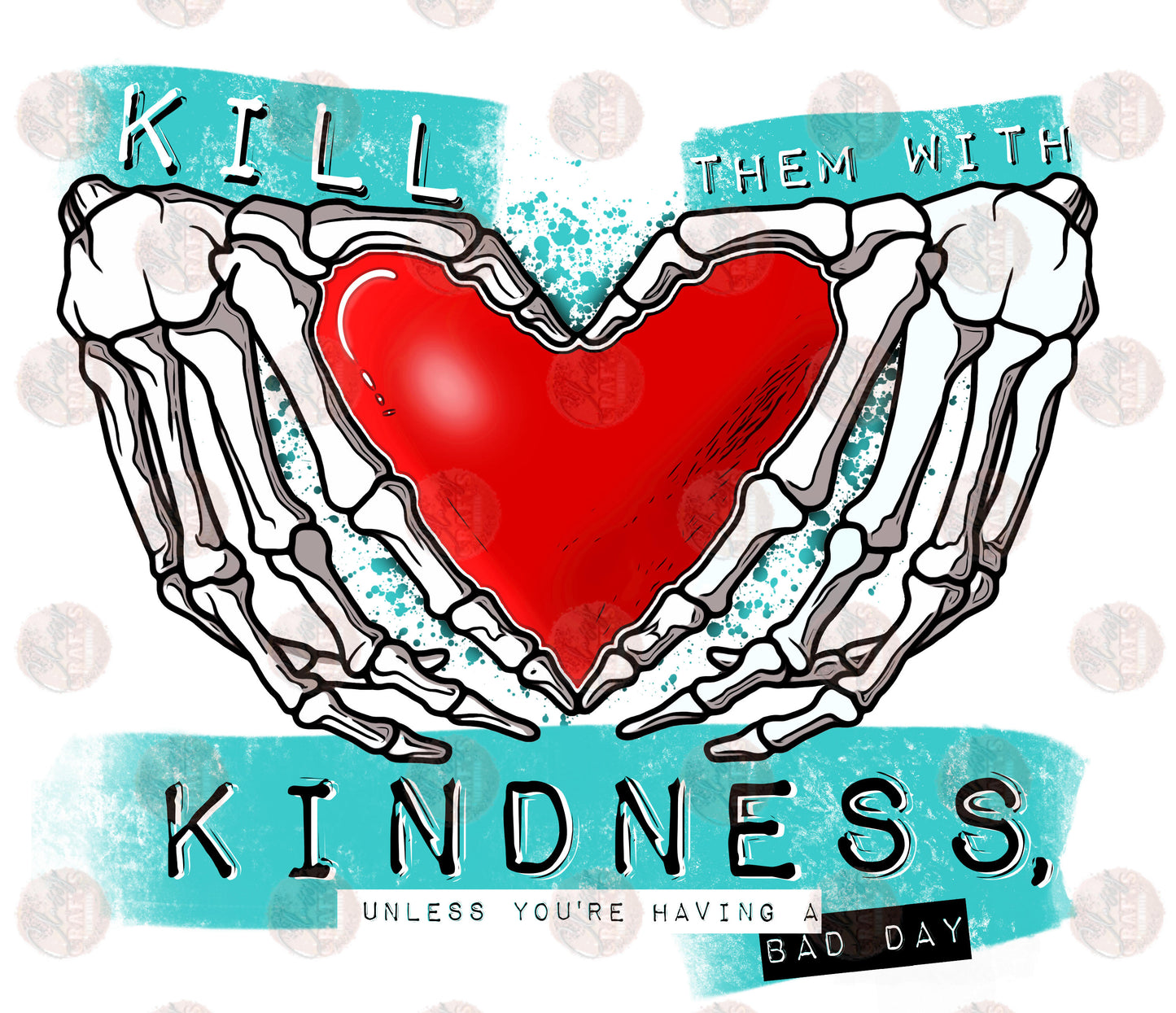 Kill Them With Kindness /Bad Day - Sublimation Transfer