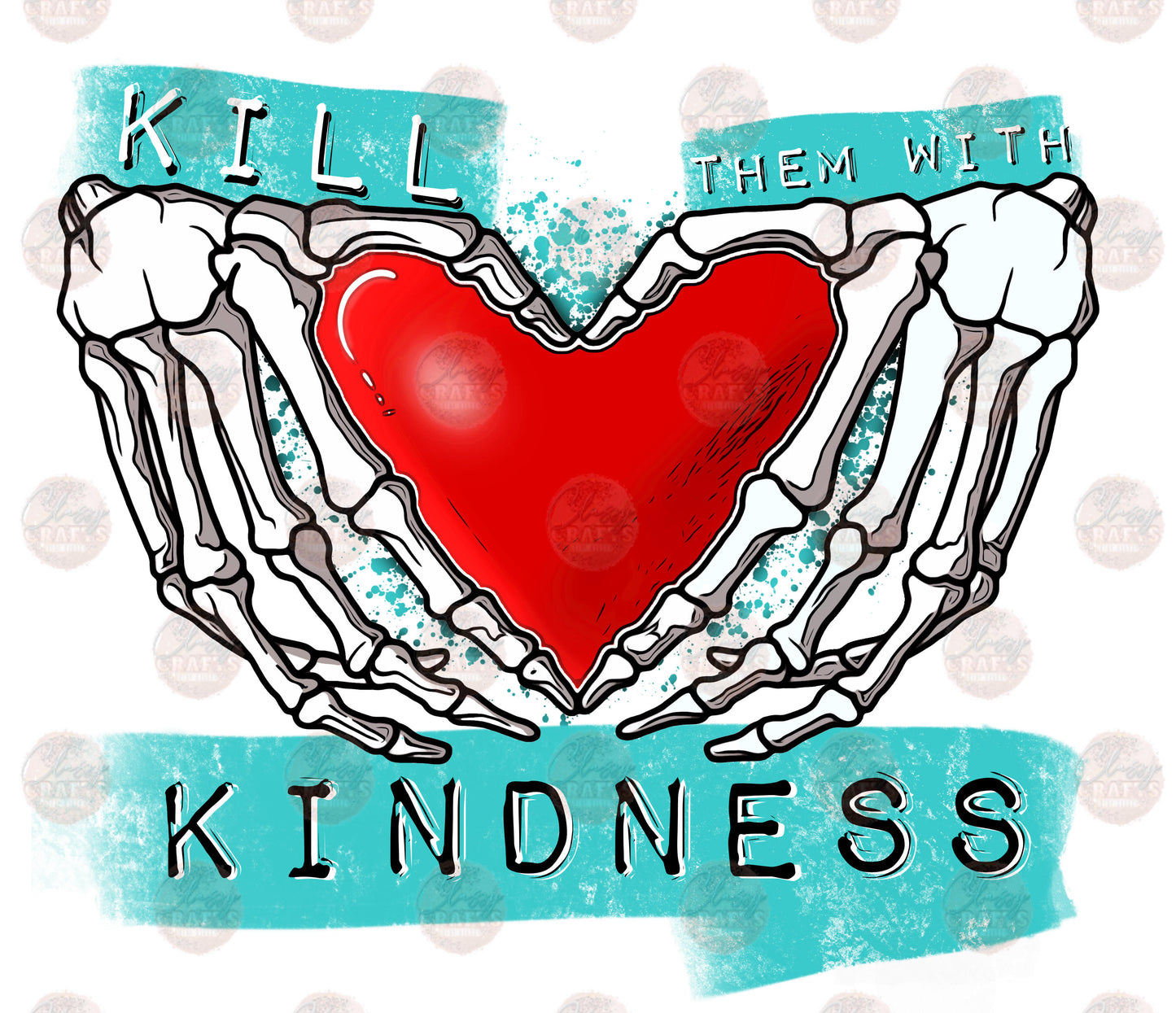 Kill Them With Kindness - Sublimation Transfer